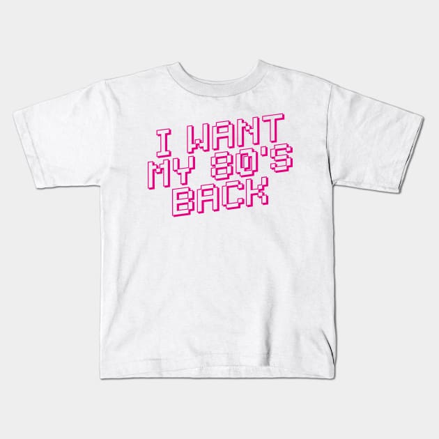 I WANT MY 80s BACK Kids T-Shirt by eyesblau